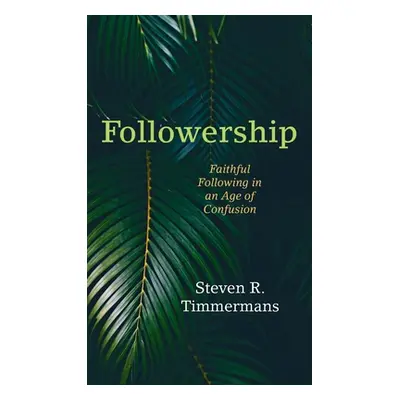 "Followership: Faithful Following in an Age of Confusion" - "" ("Timmermans Steven R.")(Pevná va