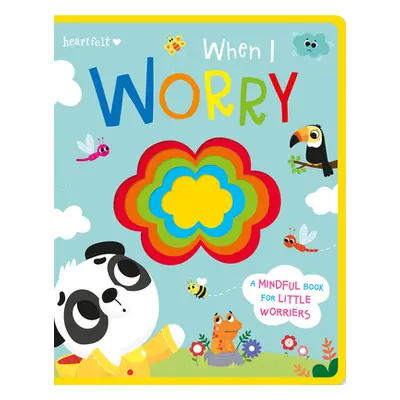 "When I Worry" - "" ("Bartlett Jennifer")(Board Books)