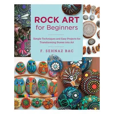 "Rock Art for Beginners: Simple Techiques and Easy Projects for Transforming Stones Into Art" - 