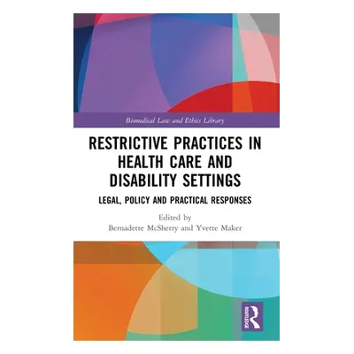 "Restrictive Practices in Health Care and Disability Settings: Legal, Policy and Practical Respo