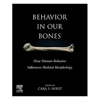 "Behaviour in Our Bones: How Human Behaviour Influences Skeletal Morphology" - "" ("Hirst Cara S