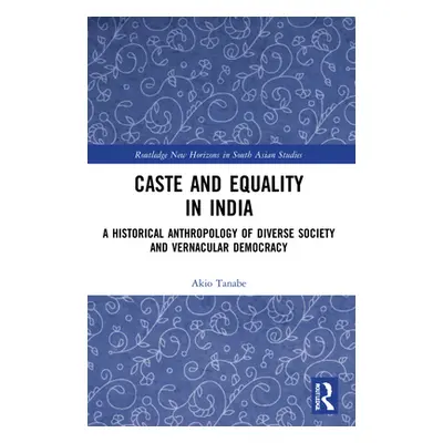 "Caste and Equality in India: A Historical Anthropology of Diverse Society and Vernacular Democr