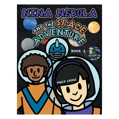 "Nina Nebula and the Space Adventure: Book 1" - "" ("Lewis Macy")(Paperback)