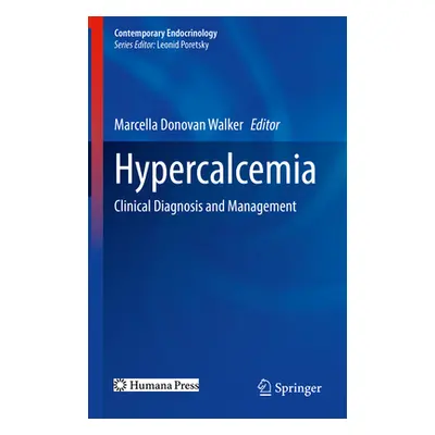 "Hypercalcemia: Clinical Diagnosis and Management" - "" ("Walker Marcella Donovan")(Pevná vazba)