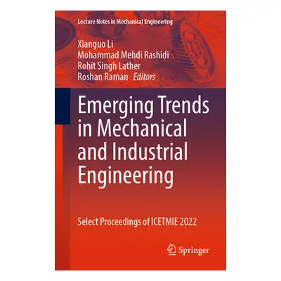 "Emerging Trends in Mechanical and Industrial Engineering: Select Proceedings of Icetmie 2022" -