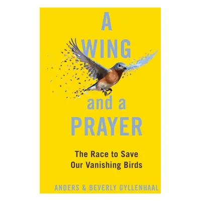 "A Wing and a Prayer: The Race to Save Our Vanishing Birds" - "" ("Gyllenhaal Anders")(Pevná vaz