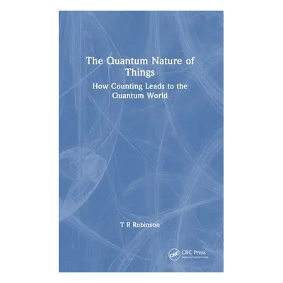 "The Quantum Nature of Things: How Counting Leads to the Quantum World" - "" ("Robinson T. R.")(