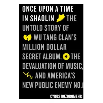 "Once Upon a Time in Shaolin: The Untold Story of Wu-Tang Clan's Million-Dollar Secret Album, th