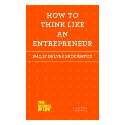 "How to Think Like an Entrepreneur" - "" ("Delves Broughton Philip")(Paperback)