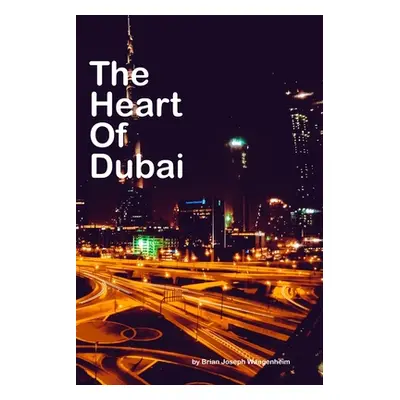 "The Heart Of Dubai: beautiful pictures of Dubai" - "" ("Wangenheim Brian Joseph")(Paperback)