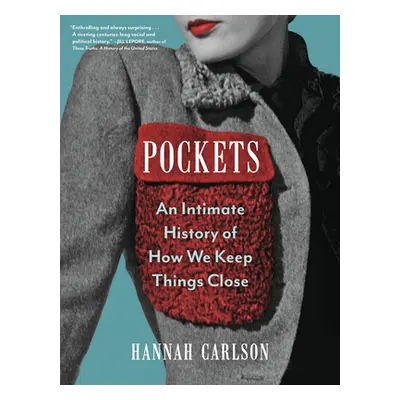 "Pockets: An Intimate History of How We Keep Things Close" - "" ("Carlson Hannah")(Pevná vazba)