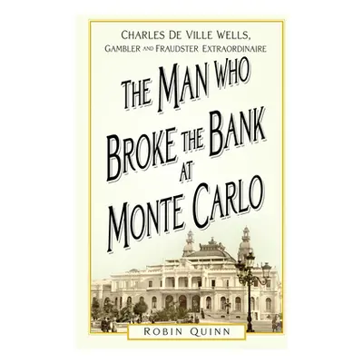 "The Man Who Broke the Bank at Monte Carlo: Charles de Ville Wells, Gambler and Fraudster Extrao