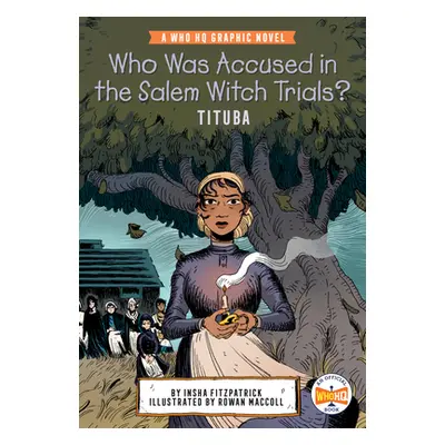 "Who Was Accused in the Salem Witch Trials?: Tituba: A Who HQ Graphic Novel" - "" ("Fitzpatrick 