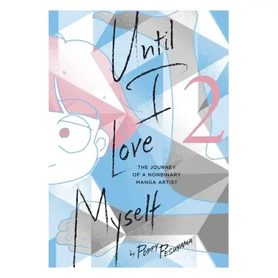 "Until I Love Myself, Vol. 2: The Journey of a Nonbinary Manga Artist" - "" ("Pesuyama Poppy")(P