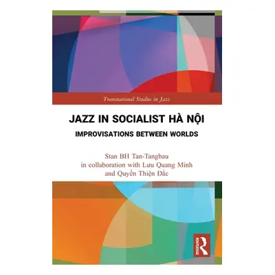 "Jazz in Socialist H Nội: Improvisations Between Worlds" - "" ("Tan-Tangbau Stan Bh")(Paperback)