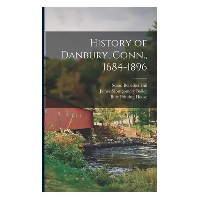 "History of Danbury, Conn., 1684-1896" - "" ("Bailey James Montgomery")(Paperback)