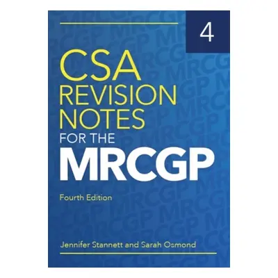 "CSA Revision Notes for the MRCGP, fourth edition" - "" ("Stannett Jennifer (GP in Bristol)")(Pa