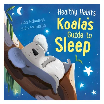 "Healthy Habits: Koala's Guide to Sleep" - "" ("Edwards Lisa")(Paperback / softback)