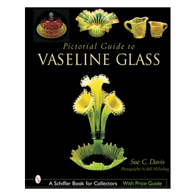 "Pictorial Guide to Vaseline Glass" - "" ("Davis Sue C.")(Pevná vazba)