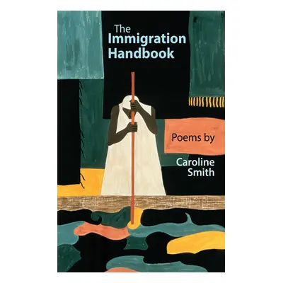 "The Immigration Handbook: Poems by Caroline Smith" - "" ("Smith Caroline")(Paperback)