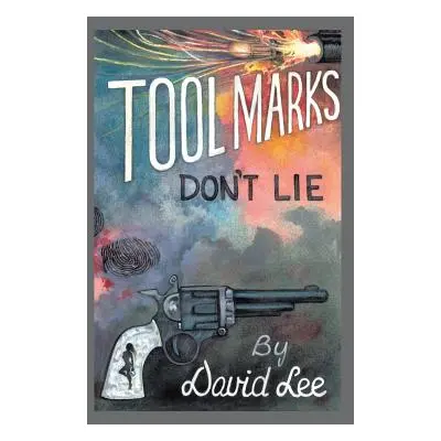 "Tool Marks Don't Lie" - "" ("Lee David")(Pevná vazba)