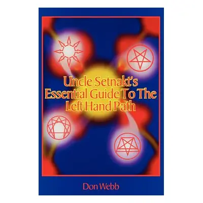 "Uncle Setnakt's Essential Guide to the Left Hand Path" - "" ("Webb Don")(Paperback)