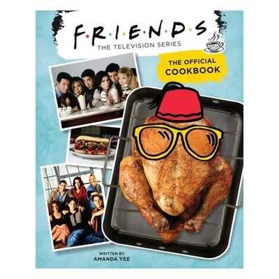 "Friends: The Official Cookbook" - "" ("Yee Amanda")(Pevná vazba)