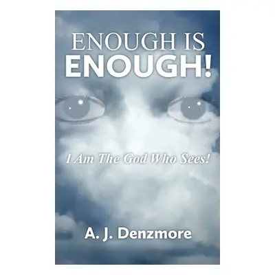 "Enough is Enough!: I Am The God Who Sees!" - "" ("Denzmore A. J.")(Paperback)