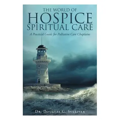 "The World of Hospice Spiritual Care: A Practical Guide for Palliative Care Chaplains" - "" ("Su