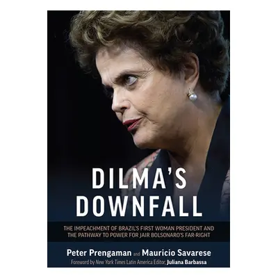 "Dilma's Downfall: The Impeachment of Brazil's First Woman President and the Pathway to Power fo