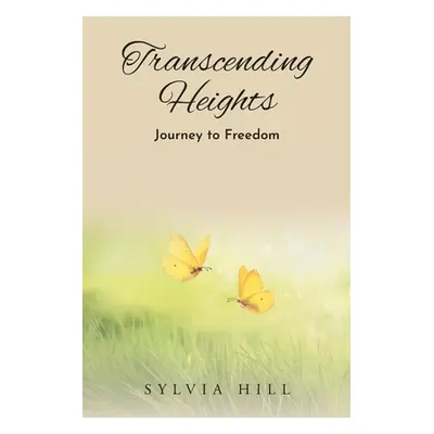 "Transcending Heights: Journey to Freedom" - "" ("Hill Sylvia")(Paperback)