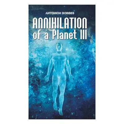 "Annihilation of a Planet III" - "" ("Borges Antonion")(Pevná vazba)