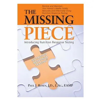 "The Missing Piece: Introducing Nutrition Response Testing" - "" ("Rosen Paul J.")(Paperback)