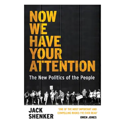 "Now We Have Your Attention" - "The New Politics of the People" ("Shenker Jack")(Paperback / sof