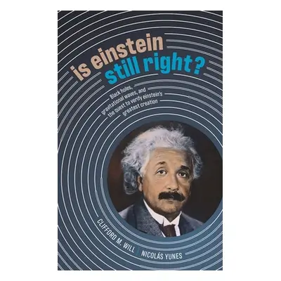 "Is Einstein Still Right?: Black Holes, Gravitational Waves, and the Quest to Verify Einstein's 