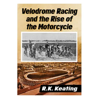 "Velodrome Racing and the Rise of the Motorcycle" - "" ("Keating R. K.")(Paperback)