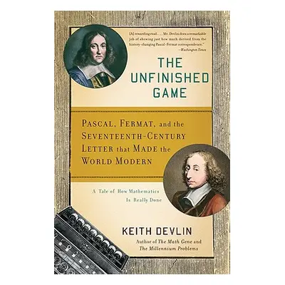 "The Unfinished Game: Pascal, Fermat, and the Seventeenth-Century Letter That Made the World Mod