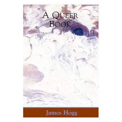 "A Queer Book" - "" ("Hogg James")(Paperback)