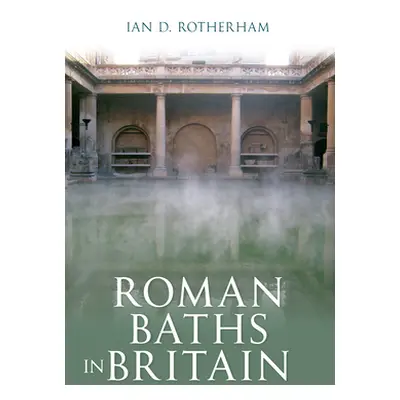 "Roman Baths in Britain" - "" ("Rotherham Ian D.")(Paperback)