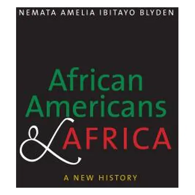 "African Americans and Africa: A New History" - "" ("Blyden Nemata Amelia Ibitayo")(Pevná vazba)