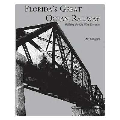 "Florida's Great Ocean Railway" - "" ("Gallagher Dan")(Paperback)