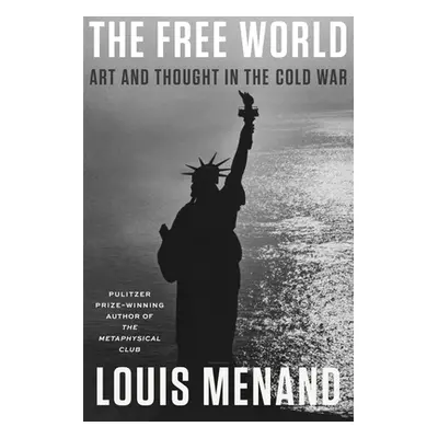 "The Free World: Art and Thought in the Cold War" - "" ("Menand Louis")(Pevná vazba)