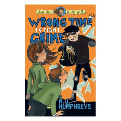 "Wrong Time to Fight Crime: Princess Incognito: Book 3" - "" ("Humphreys N. J.")(Paperback)