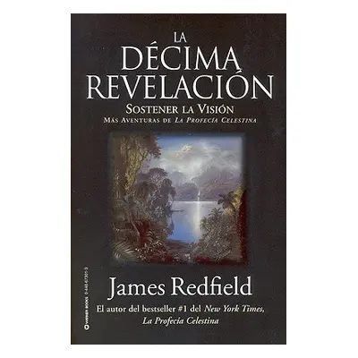 "La Dcima Revelacion: Sostener La Vision Mas Adventuras de la Profecia Celestina" - "" ("Redfiel