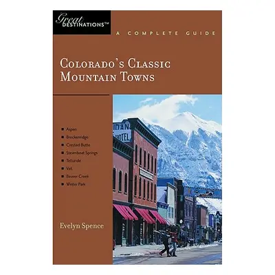 "Explorer's Guide Colorado's Classic Mountain Towns: A Great Destination: Aspen, Breckenridge, C