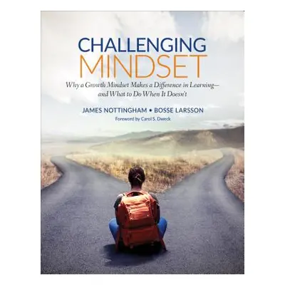 "Challenging Mindset: Why a Growth Mindset Makes a Difference in Learning - And What to Do When 