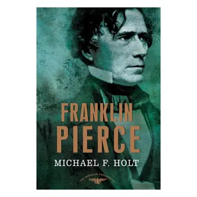 "Franklin Pierce: The American Presidents Series: The 14th President, 1853-1857" - "" ("Holt Mic