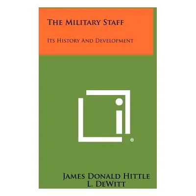 "The Military Staff: Its History And Development" - "" ("Hittle James Donald")(Paperback)