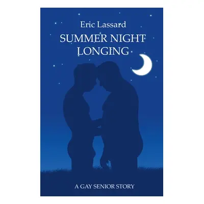 "Summer Night Longing: A Gay Senior Story" - "" ("Lassard Eric")(Paperback)