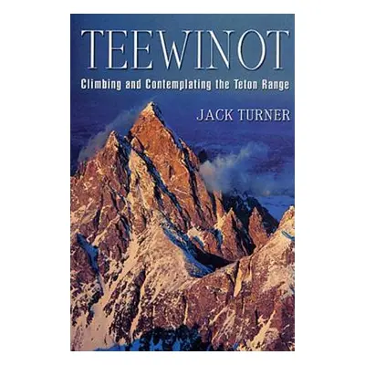 "Teewinot: Climbing and Contemplating the Teton Range" - "" ("Turner Jack")(Paperback)